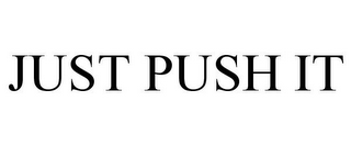 JUST PUSH IT