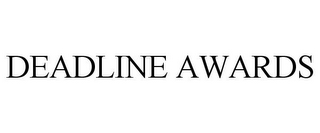 DEADLINE AWARDS