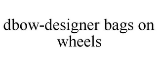 DBOW-DESIGNER BAGS ON WHEELS