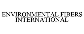 ENVIRONMENTAL FIBERS INTERNATIONAL