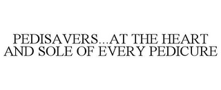 PEDISAVERS...AT THE HEART AND SOLE OF EVERY PEDICURE