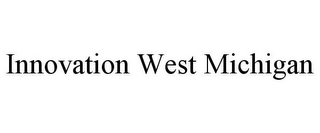 INNOVATION WEST MICHIGAN