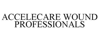 ACCELECARE WOUND PROFESSIONALS