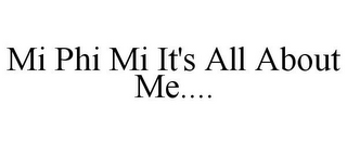 MI PHI MI IT'S ALL ABOUT ME....