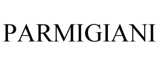 PARMIGIANI