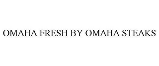 OMAHA FRESH BY OMAHA STEAKS