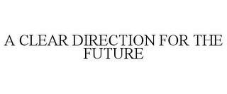 A CLEAR DIRECTION FOR THE FUTURE