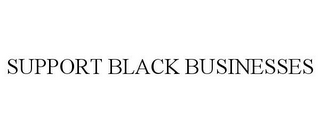 SUPPORT BLACK BUSINESSES