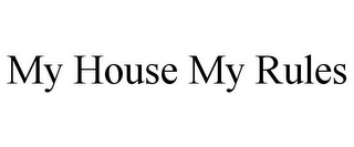 MY HOUSE MY RULES