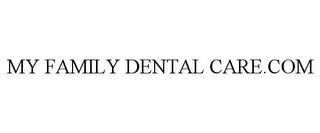 MY FAMILY DENTAL CARE.COM