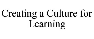 CREATING A CULTURE FOR LEARNING