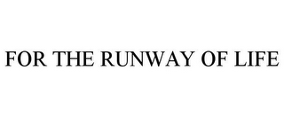 FOR THE RUNWAY OF LIFE