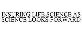 INSURING LIFE SCIENCE AS SCIENCE LOOKS FORWARD