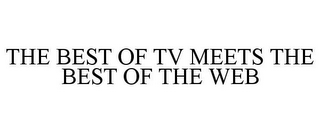 THE BEST OF TV MEETS THE BEST OF THE WEB