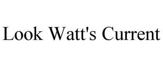 LOOK WATT'S CURRENT