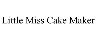 LITTLE MISS CAKE MAKER