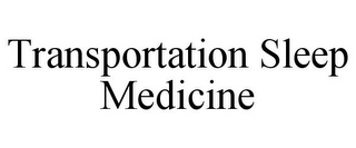 TRANSPORTATION SLEEP MEDICINE