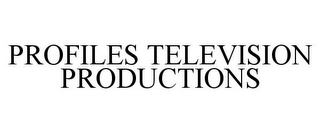 PROFILES TELEVISION PRODUCTIONS