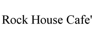 ROCK HOUSE CAFE'