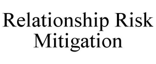 RELATIONSHIP RISK MITIGATION