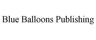 BLUE BALLOONS PUBLISHING