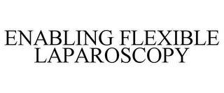 ENABLING FLEXIBLE LAPAROSCOPY