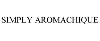 SIMPLY AROMACHIQUE