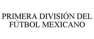 PRIMERA DIVISIÓN DEL FÚTBOL MEXICANO