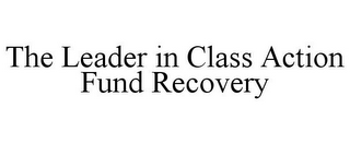 THE LEADER IN CLASS ACTION FUND RECOVERY