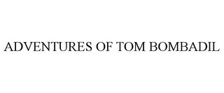 ADVENTURES OF TOM BOMBADIL