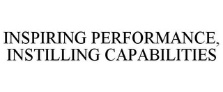 INSPIRING PERFORMANCE, INSTILLING CAPABILITIES