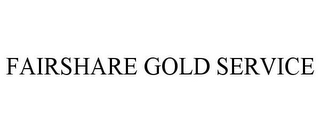 FAIRSHARE GOLD SERVICE