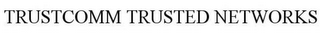 TRUSTCOMM TRUSTED NETWORKS