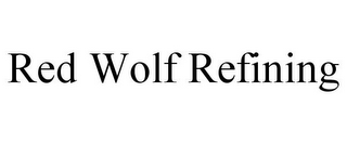 RED WOLF REFINING