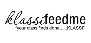 KLASSIFEEDME "YOUR CLASSIFIEDS DONE ...... KLASSI!