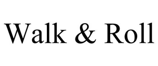 WALK & ROLL