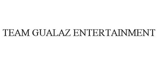 TEAM GUALAZ ENTERTAINMENT