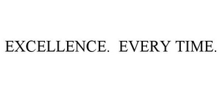 EXCELLENCE. EVERY TIME.