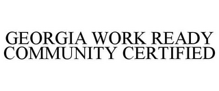 GEORGIA WORK READY COMMUNITY CERTIFIED