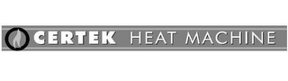 CERTEK HEAT MACHINE