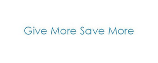 GIVE MORE SAVE MORE