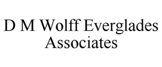 D M WOLFF EVERGLADES ASSOCIATES