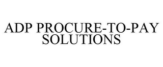 ADP PROCURE-TO-PAY SOLUTIONS