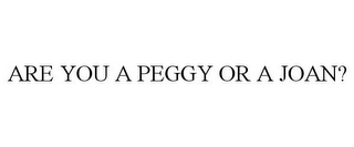 ARE YOU A PEGGY OR A JOAN?