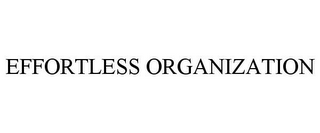 EFFORTLESS ORGANIZATION