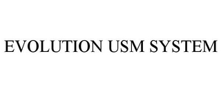 EVOLUTION USM SYSTEM