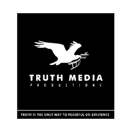 TRUTH MEDIA PRODUCTIONS TRUTH IS THE ONLY WAY TO PEACEFUL CO-EXISTENCE.