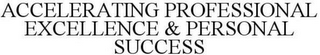 ACCELERATING PROFESSIONAL EXCELLENCE & PERSONAL SUCCESS