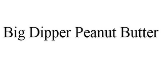 BIG DIPPER PEANUT BUTTER