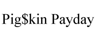 PIG$KIN PAYDAY